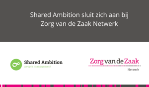 Shared Ambition sluit zich aan bij Zorg van de Zaak Netwerk