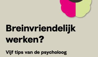 Breinvriendelijk werken: vijf tips van de psycholoog