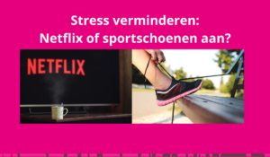 Stress te lijf? Netflix uit, wandelschoenen aan